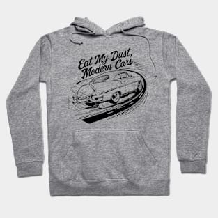 Eat my dust, Modern cars.,Vintage car lover Hoodie